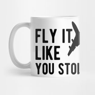 Airplane Pilot - Fly it Like You Stole It Mug